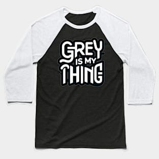 Grey Is My Thing version 2 Baseball T-Shirt